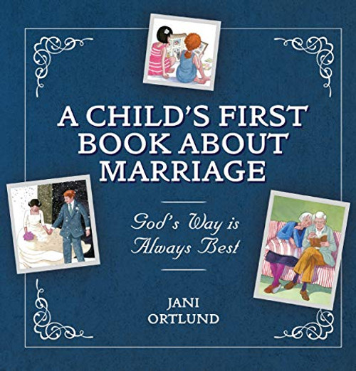 A Childs First Book About Marriage: Gods Way is Always Best