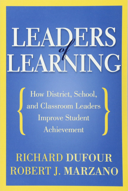 Leaders of Learning: How District, School, and Classroom Leaders Improve Student Achievement (Bringing the Professional Learning Community Process to Life)