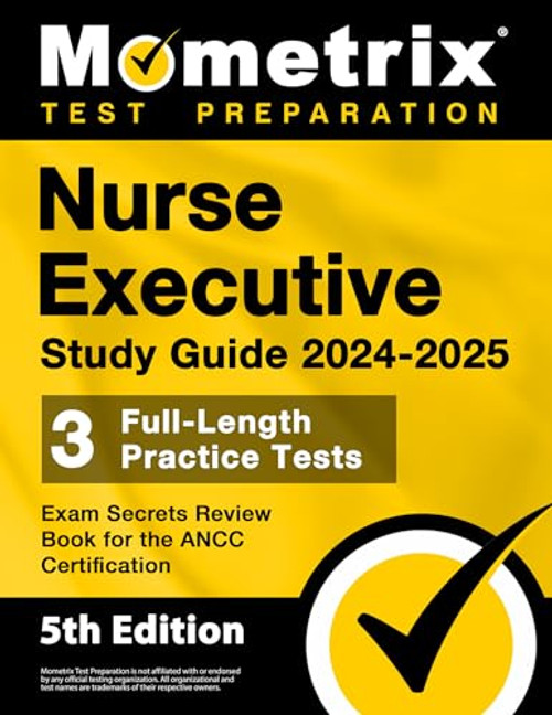 Nurse Executive Study Guide 2024-2025 - 3 Full-Length Practice Tests, Exam Secrets Review Book for the ANCC Certification: [5th Edition]