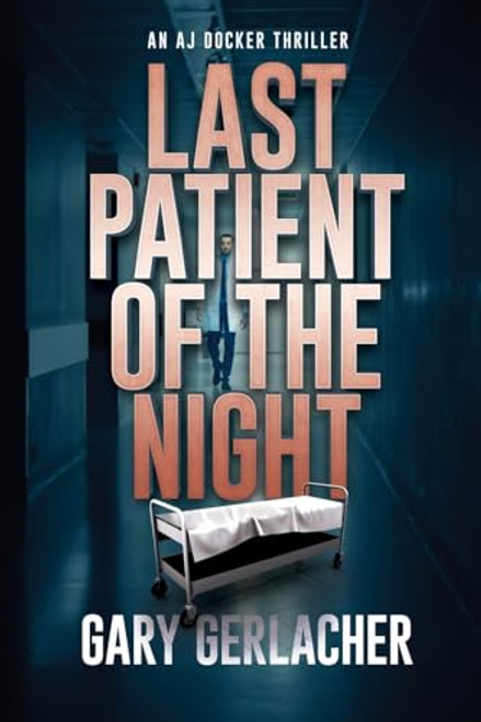 Last Patient of the Night: An AJ Docker Thriller (An AJ Docker Medical Thriller)