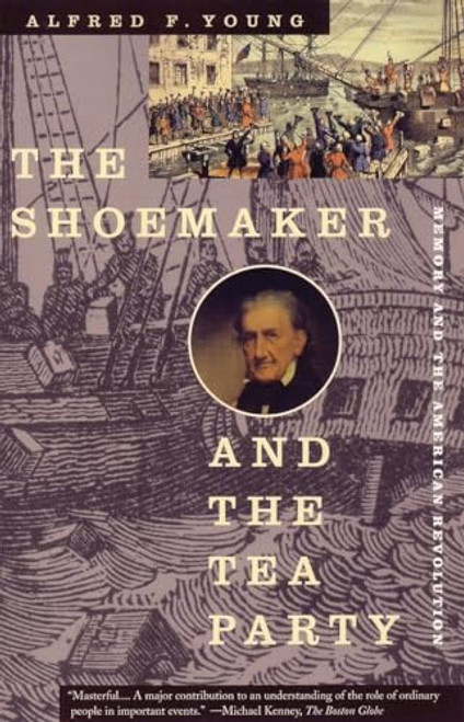 The Shoemaker and the Tea Party: Memory and the American Revolution