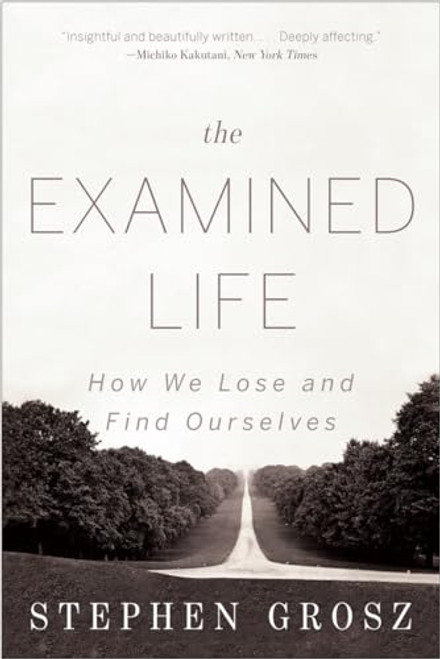 The Examined Life: How We Lose and Find Ourselves