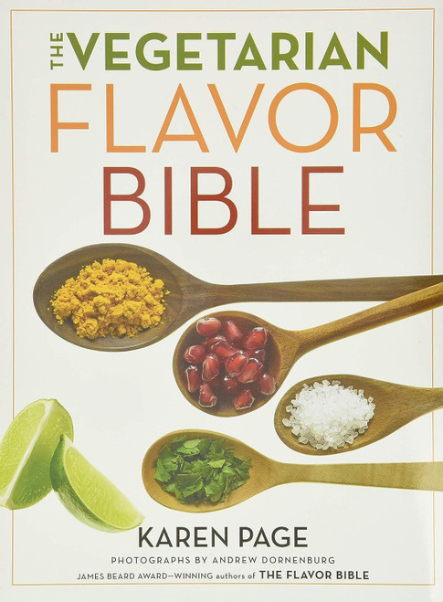 The Vegetarian Flavor Bible: The Essential Guide to Culinary Creativity with Vegetables, Fruits, Grains, Legumes, Nuts, Seeds, and More, Based on the Wisdom of Leading American Chefs