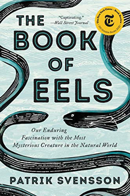 The Book of Eels: Our Enduring Fascination with the Most Mysterious Creature in the Natural World