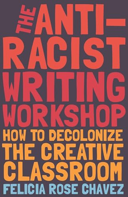 The Anti-Racist Writing Workshop: How To Decolonize the Creative Classroom (BreakBeat Poets)