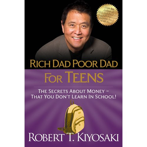 Rich Dad Poor Dad for Teens: The Secrets About Money - That You Don't Learn in School