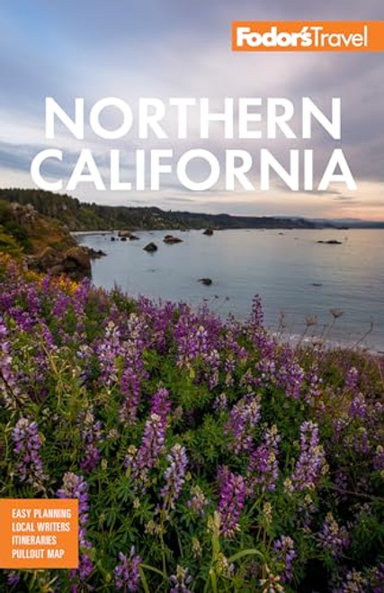 Fodor's Northern California: With Napa & Sonoma, Yosemite, San Francisco, Lake Tahoe & The Best Road Trips (Full-color Travel Guide)