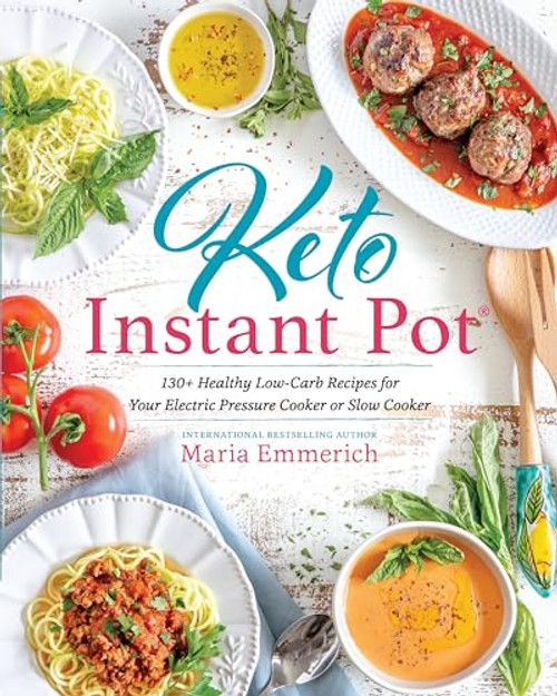 Keto Instant Pot: 130+ Healthy Low-Carb Recipes for Your Electric Pressure Cooker or Slow Cooker