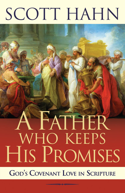 A Father Who Keeps His Promises: God's Covenant Love in Scripture (New Edition)