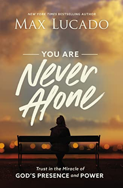 You Are Never Alone: Trust in the Miracle of God's Presence and Power