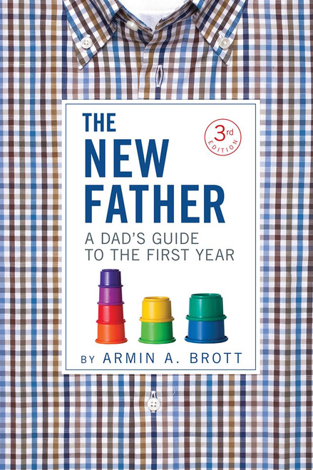 The New Father: A Dad's Guide to the First Year (The New Father, 13)