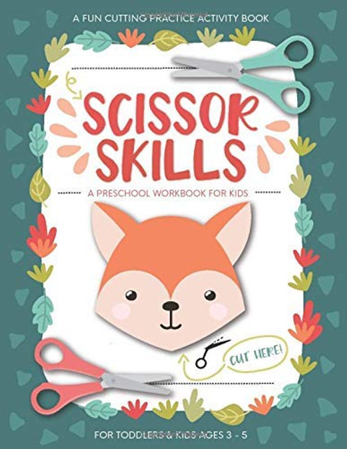 Scissor Skills Preschool Workbook for Kids: A Fun Cutting Practice Activity Book for Toddlers and Kids ages 3-5: Scissor Practice for Preschool ... 40 Pages of Fun Animals, Shapes and Patterns