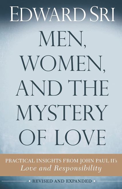 Men, Women, and the Mystery of Love: Practical Insights from John Paul IIs Love and Responsibility