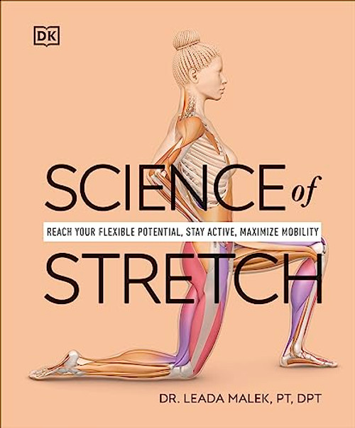 Science of Stretch: Reach Your Flexible Potential, Stay Active, Maximize Mobility (DK Science of)