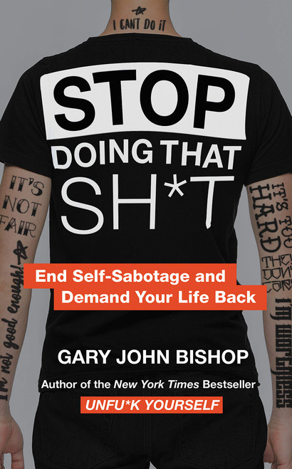 Stop Doing That Sh*t: End Self-Sabotage and Demand Your Life Back (Unfu*k Yourself series)