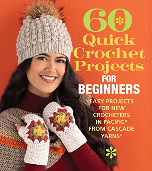 60 Quick Crochet Projects for Beginners: Easy Projects for New Crocheters in Pacific from Cascade Yarns (60 Quick Crochet Collection)