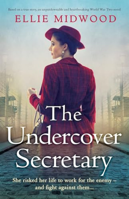 The Undercover Secretary: Based on a true story, an unputdownable and heartbreaking World War Two novel