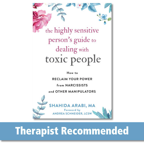 The Highly Sensitive Person's Guide to Dealing with Toxic People: How to Reclaim Your Power from Narcissists and Other Manipulators