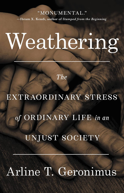 Weathering: The Extraordinary Stress of Ordinary Life in an Unjust Society