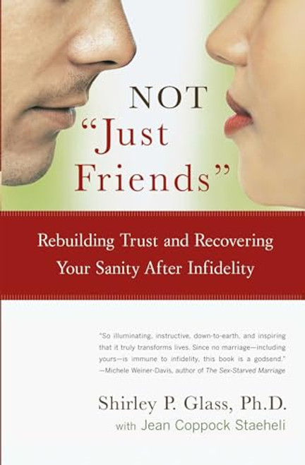 Not "Just Friends": Rebuilding Trust and Recovering Your Sanity After Infidelity