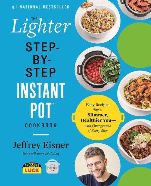 The Lighter Step-By-Step Instant Pot Cookbook: Easy Recipes for a Slimmer, Healthier YouWith Photographs of Every Step (Step-by-Step Instant Pot Cookbooks)