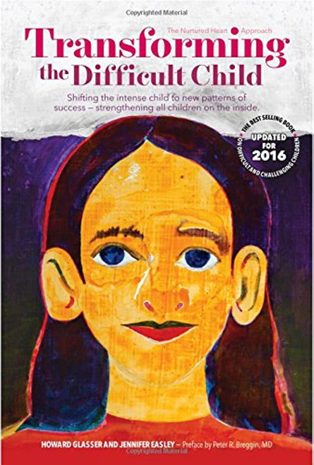 Transforming the Difficult Child: The Nurtured Heart Approach