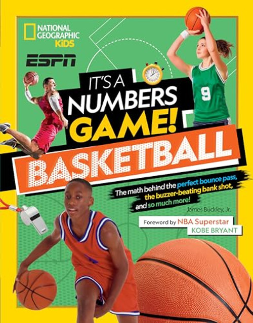 It's a Numbers Game! Basketball: The math behind the perfect bounce pass, the buzzer-beating bank shot, and so much more!