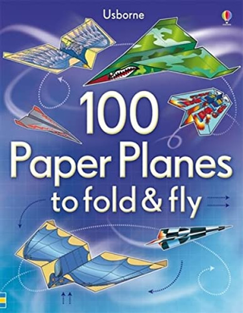 100 Paper Planes to Fold and Fly