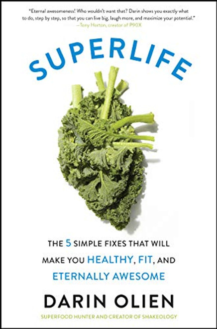 SuperLife: The 5 Simple Fixes That Will Make You Healthy, Fit, and Eternally Awesome