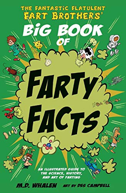 The Fantastic Flatulent Fart Brothers' Big Book of Farty Facts: An Illustrated Guide to the Science, History, and Art of Farting (Humorous reference book for preteen kids age 8 -12