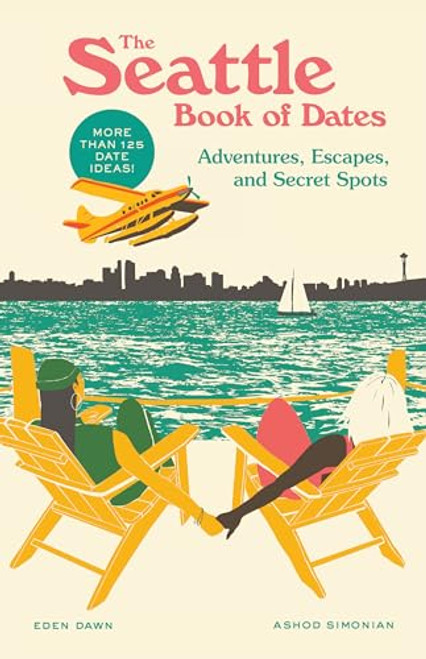 The Seattle Book of Dates: Adventures, Escapes, and Secret Spots (The Book of Dates)