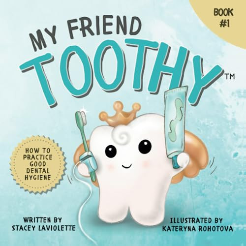 My Friend Toothy: How to Practice Good Dental Hygiene