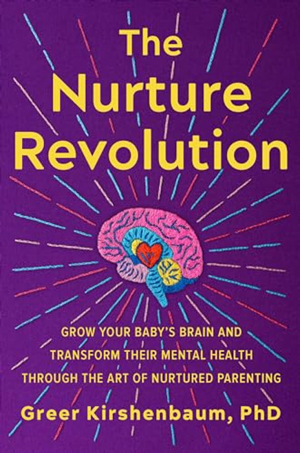 The Nurture Revolution: Grow Your Babys Brain and Transform Their Mental Health through the Art of Nurtured Parenting