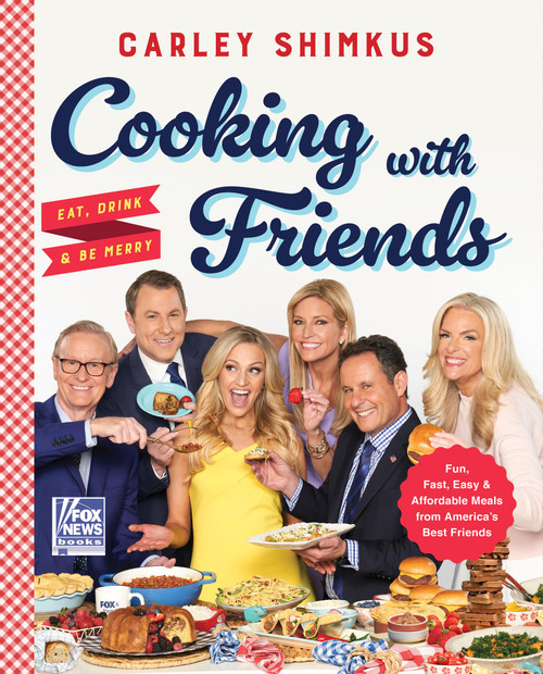 Cooking with Friends: Eat, Drink & Be Merry (Fox News Books, 6)