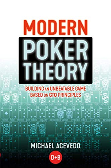 Modern Poker Theory: Building an unbeatable strategy based on GTO principles