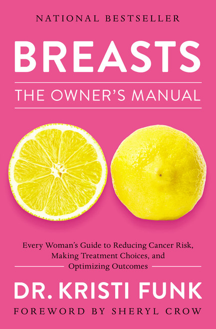 Breasts: The Owner's Manual: Every Womans Guide to Reducing Cancer Risk, Making Treatment Choices, and Optimizing Outcomes