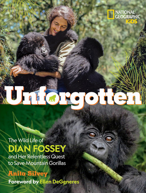 Unforgotten: The Wild Life of Dian Fossey and Her Relentless Quest to Save Mountain Gorillas