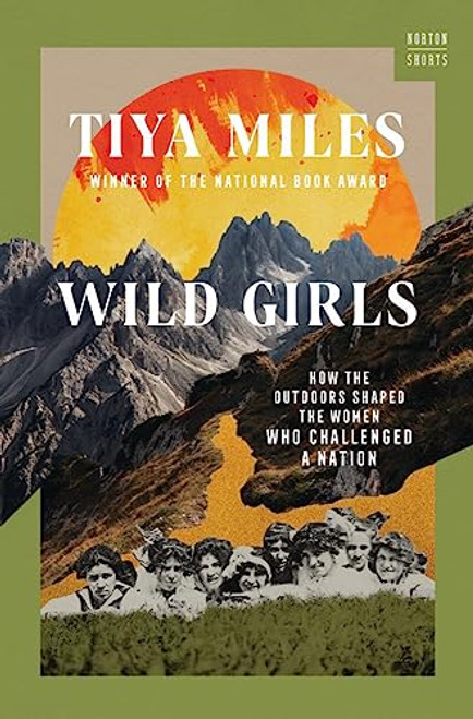Wild Girls: How the Outdoors Shaped the Women Who Challenged a Nation (A Norton Short)