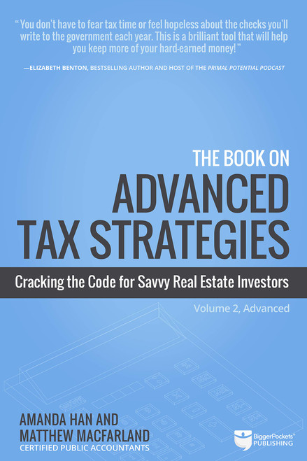 The Book on Advanced Tax Strategies: Cracking the Code for Savvy Real Estate Investors (Tax Strategies, 2)