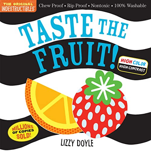 Indestructibles: Taste the Fruit! (High Color High Contrast): Chew Proof  Rip Proof  Nontoxic  100% Washable (Book for Babies, Newborn Books, Safe to Chew)