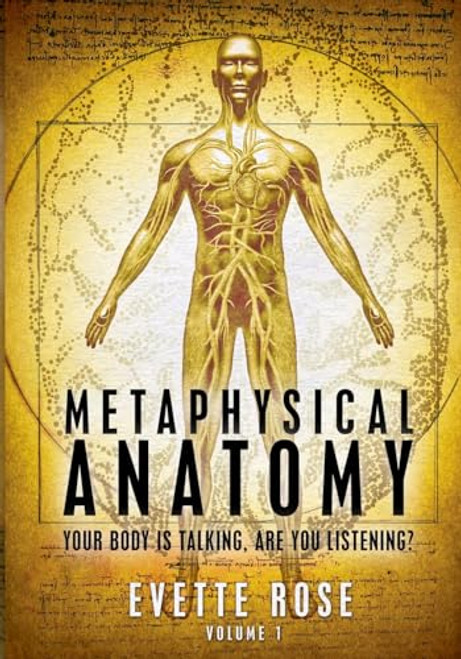 Metaphysical Anatomy: Your body is talking, are you listening?