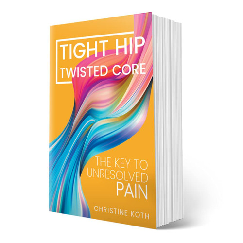 Tight Hip, Twisted Core: The Key to Unresolved Pain - by Koth, Christine and Pimas, Masha (Paperback, Aug 13, 2019)