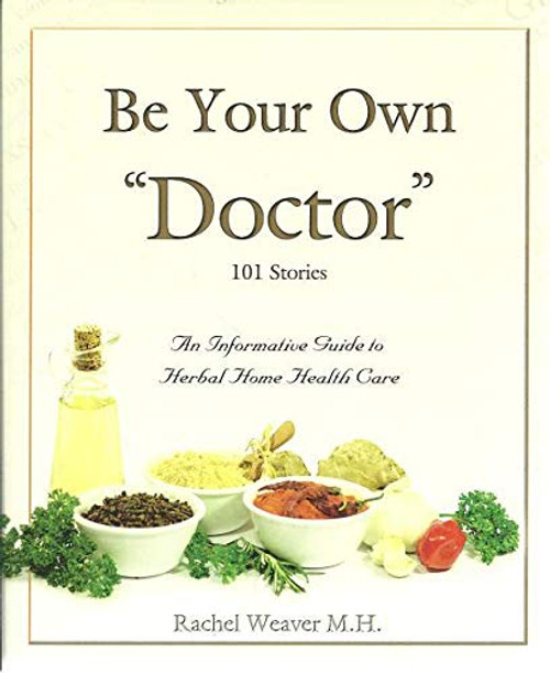 Be Your Own Doctor by Rachel Weaver M.H. (2010) Paperback