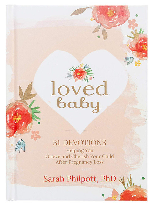 Loved Baby: 31 Devotions Helping You Grieve and Cherish Your Child after Pregnancy Loss (Hardcover)  A Devotional Book on How to Cope, Mourn and Heal after Losing a Baby