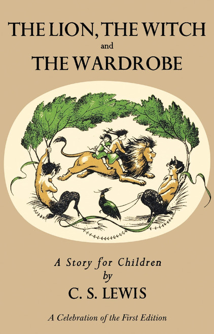 Lion, the Witch and the Wardrobe: A Celebration of the First Edition: The Classic Fantasy Adventure Series (Official Edition) (Chronicles of Narnia, 2)