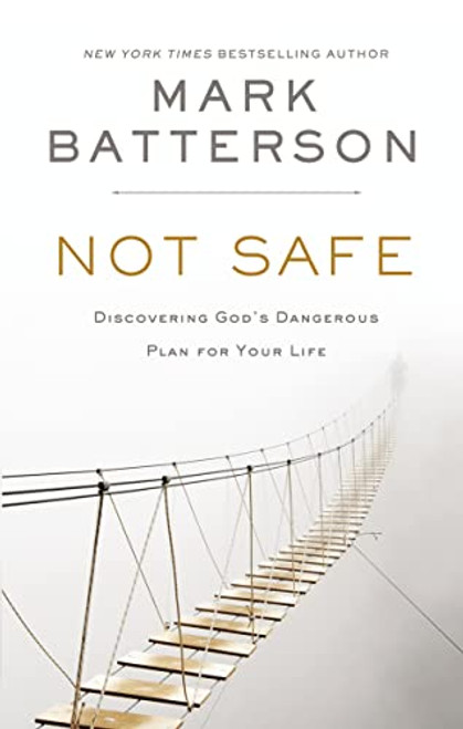 Not Safe: Discovering God's Dangerous Plan for Your Life
