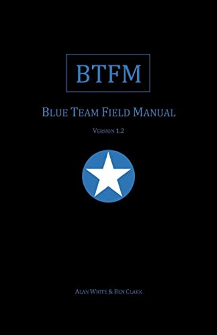Blue Team Field Manual (BTFM) (RTFM)