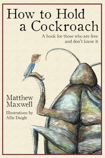 How To Hold a Cockroach: A book for those who are free and don't know it