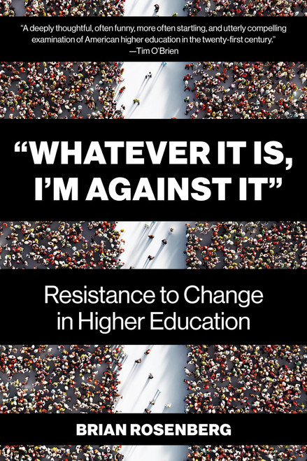 Whatever It Is, Im Against It: Resistance to Change in Higher Education