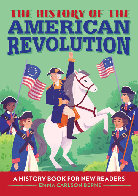 The History of the American Revolution: A History Book for New Readers (The History Of: A Biography Series for New Readers)